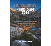 MOUNT WHITNEY HIKING GUIDE 2026: Planning the Climb, Navigating the Trail, Securing Permits, and Preparing for a Successful Summit