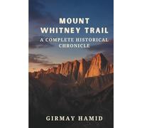 Mount Whitney: Trail A Complete Historical Chronicle