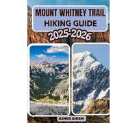 Mount Whitney Trail Hiking Guide 2025-2026: 106