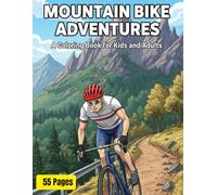 MOUNTAIN BIKE ADVENTURES A Coloring Book for Kids and Adults - 55 Pages: Unleash your creativity! Perfect for bike enthusiasts and elementary school children aged 3-9.