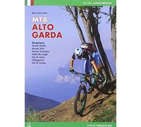 Mountain bike Alto Garda. 54 percorsi Monte Baldo, Monte Velo, Monte Tremalzo, Valle dei Laghi, Val di Ledro, Vallagarina, Val di Gresta
