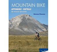 Mountain bike. Appennino centrale. 43 itinerari ad anello tra Marche, Umbria, Abruzzi. Ediz. illustrata