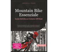 Mountain Bike Essenziale: Guida Definitiva al Ciclismo Off-Road
