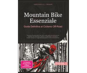 Mountain Bike Essenziale: Guida Definitiva al Ciclismo Off-Road