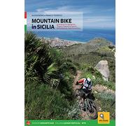 Mountain bike in Sicilia. 69 itinerari nella Sicilia occidentale. Ediz. it...