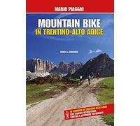 Mountain bike in Trentino Alto Adige. 18 itinerari con profilo altimetrico, cartine e splendide fotografie