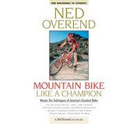 Mountain Bike Like a Champion: Master the Techniques of America's Greatest Rider