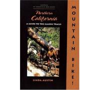 Mountain Bike! Northern California: A Guide to the Classic Trails 1st edition by Austin, Linda Gong (2000) Paperback