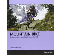 Mountain bike. Tecniche, manovre e materiali per la pratica delle MTB