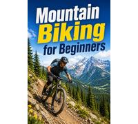 Mountain Biking for Beginners: A Complete Guide to Skills, Gear, and Confidence on the Trail