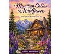 Mountain Cabins & Wildflowers: A Relaxing Rustic Escape Coloring Book