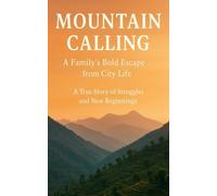Mountain Calling A Family's Bold Escape from City Life: - Libro in brossura...