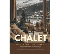 Mountain Chalet Interior Design Magazine: Winter Cabin Style Coffee Table Book & Après-Ski Living with Alpine Ski Chalets, Rustic Lodge Interiors, and Cozy Mountain Design from the Swiss Alps to Big Sky, Sun Valley, and Breckenridge