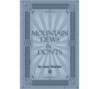 Mountain Dews & Don'ts: Odds, Ends, and Everyday Wisdom