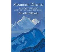 Mountain Dharma: Meditative Retreat and the Tibetan Ascetic Self
