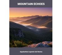 Mountain Echoes: Appalachian Legends And Stories