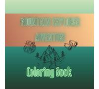 Mountain Explorer Adventure: A Nature-Themed Coloring Book with Colorable Quotes, Wildlife, Hiking, & Scenic Landscapes
