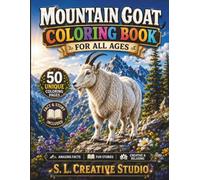 Mountain Goat Coloring Book for All Ages: 50 Realistic Mountain Goat Coloring Pages with Fun Facts and Stories to Inspire Creativity, Relaxation, ... Adults, Seniors, Beginners, and Nature Lovers