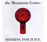 Mountain Goats,the - Nothing for Juice