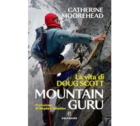 Mountain guru. La vita di Doug Scott