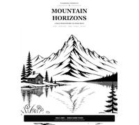 Mountain Horizons: A Bold Monochrome Coloring Book of Majestic Peaks, Alpine Lakes, Cabins, Forest & Wildlife
