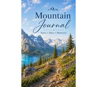 Mountain Journal: A Beautiful Lined Notebook for Hiking Notes, Travel Memories, Outdoor Ideas and Everyday Writing