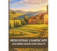 Mountain Landscape Coloring Book For Adults: A Relaxing Coloring Book Featuring 48 Beautifully Detailed Designs Created to Reduce Stress, Improve Focus, and Inspire Calm Through Creative Coloring