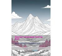 Mountain Landscapes Coloring Book: Relaxing Mountain Scenes for Stress Relief and Creativity