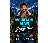 Mountain Man Secret Heir: SECOND CHANCE AT LOVE AND FAMILY