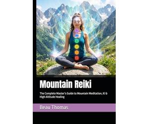 Mountain Reiki: The Complete Master’s Guide to Mountain Meditation, Ki & High Altitude Healing