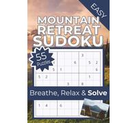 Mountain Retreat Sudoku: Breathe, Relax & Solve | 55 Easy Puzzles | Mountain-Themed Sudoku | Solutions Included