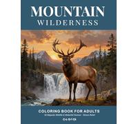 Mountain Wilderness Coloring Book: An Adult Coloring Book Featuring Majestic Elk, Mountain Landscapes and Waterfalls for Stress Relief and Relaxation