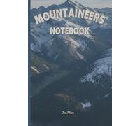 MOUNTAINEERS NOTEBOOK TO WRITE DOWN YOUR ROUTES AND MEMORIZE YOUR CLIMBING AND HIKING ADVENTURES BUT ALSO WHAT GEAR TAKE WITH YOU: For Adults and Seniors