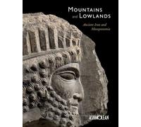 Mountains and Lowlands: Ancient Iran and Mesopotamia
