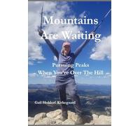 Mountains Are Waiting: Pursuing Peaks When You're Over The Hill