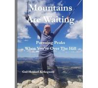 Mountains Are Waiting: Pursuing Peaks When You're Over The Hill