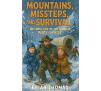 Mountains, Missteps, and Survival: The History of the Donner Party for Kids
