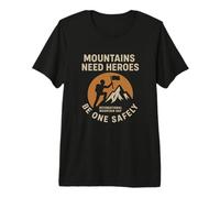 Mountains Need Heroes, Be One Safely | Regalo di Sicurezza per scalatori Maglietta Premium