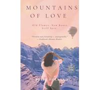 Mountains of Love: An addictive, uplifting novel of old flames, fierce friendships, and second chances - for readers who crave laughter, spark, and the joy of going back to move forward.