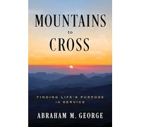 Mountains to Cross: Finding Life's Purpose in Service
