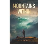 Mountains Within: A Life of Achievement, a Quest for Meaning, and the Mountain that Changed Everything