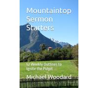 Mountaintop Sermon Starters: 52 Weekly Outlines to Ignite the Pulpit