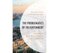The Problematics of Enlightenment: Human Reason, North African Philosophy, and the Global South (African Philosophy: Critical Perspectives and Global Dialogue)