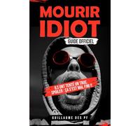 Mourir idiot : Guide non officiel !: Ils ont tenté un truc. Spoiler : ça s’est mal fini.: 1