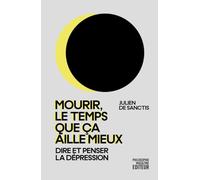 Mourir, le temps que ça aille mieux: Dire et penser la dépression