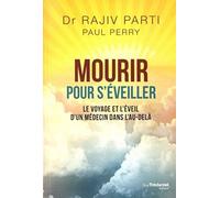 Mourir pour s'éveiller: Le voyage et l'éveil d'un médecin dans l'au-delà