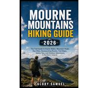 Mourne Mountains Hiking Guide 2026: The Complete Trail Guide to Scenic Walks, Mountain Peaks, Day Hikes, Backpacking Routes, Trail Maps, Safety Tips, and Outdoor Adventures in Northern Ireland
