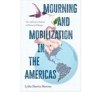 Mourning and Mobilization in the Americas: The Affective Politics of Women Killings