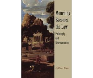Mourning Becomes the Law: Philosophy and Representation by Rose. Gillian ( 1996 ) Paperback