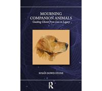 Mourning Companion Animals: Guiding Clients from Loss to Legacy